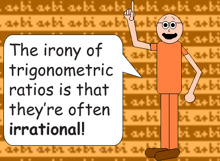 Dr. Foolish: The irony of trigonometric ratios is that they're often irrational!